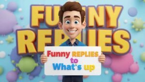 funny replies to what's up
