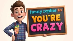 funny replies to you're crazy