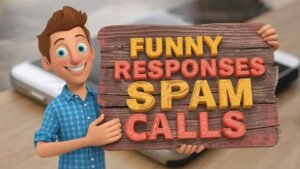 Funny Responses for Spam Calls