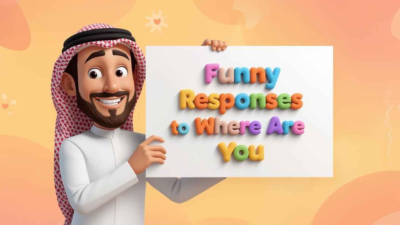 funny responses to where are you